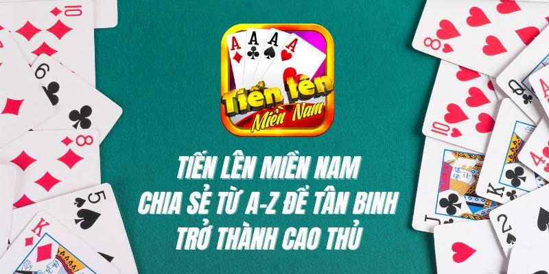 Chia sẻ bí quyết chơi Tiến Lên Miền Nam