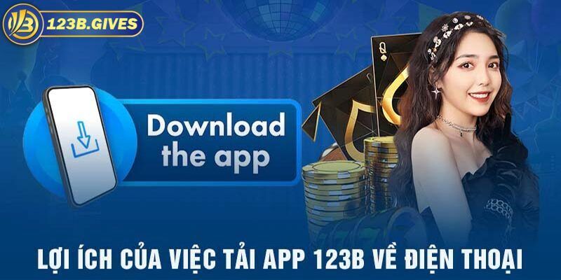 Lý do cần tải app 123B