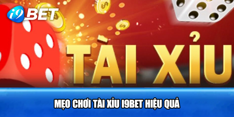 Mẹo Chơi Tài Xỉu I9BET Hiệu Quả